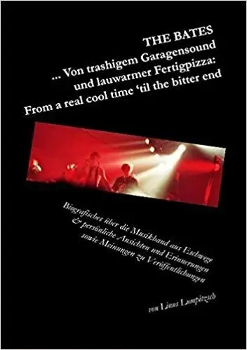 The Bates … Von trashigem Garagensound und lauwarmer Fertigpizza: From a real cool time ‘til the bitter end